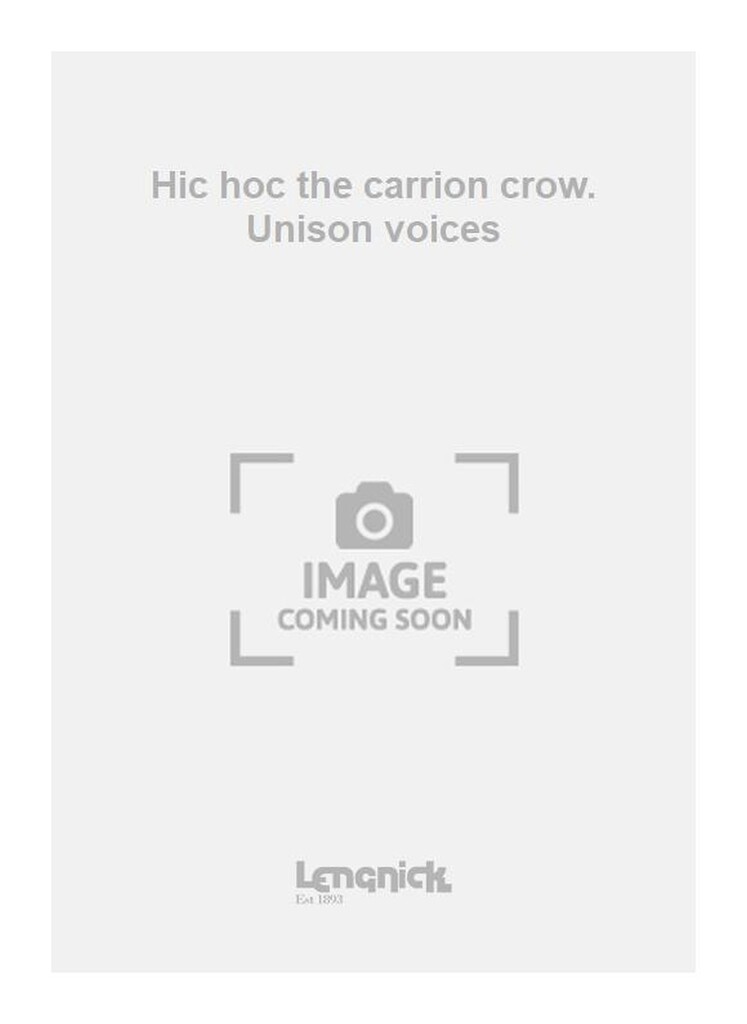 Hic hoc the carrion crow. Unison voices